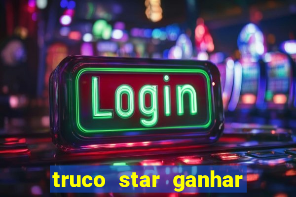 truco star ganhar dinheiro pix